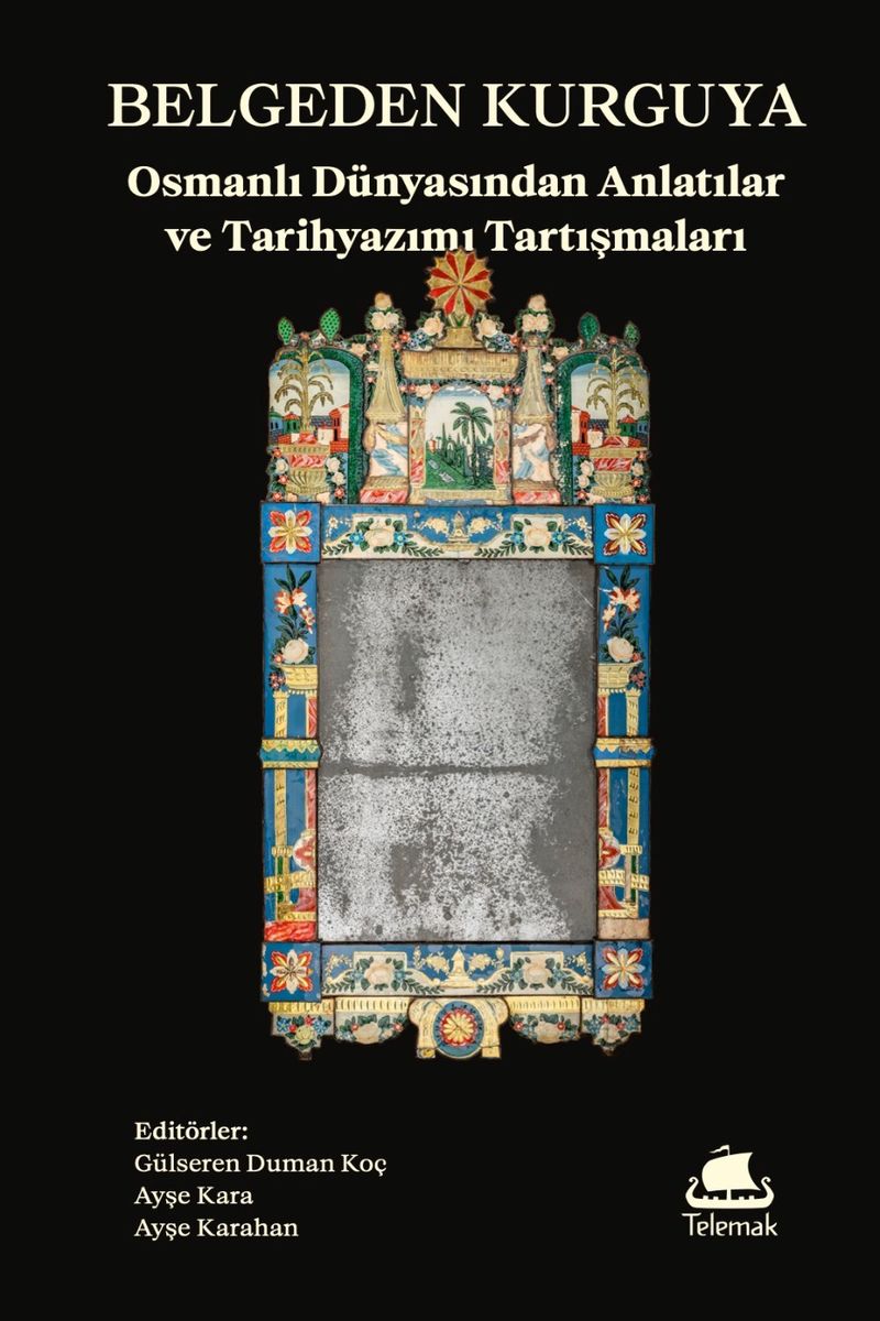 Belgeden Kurguya Osmanlı Dünyasından Anlatılar ve Tarihyazımı Tartışmaları