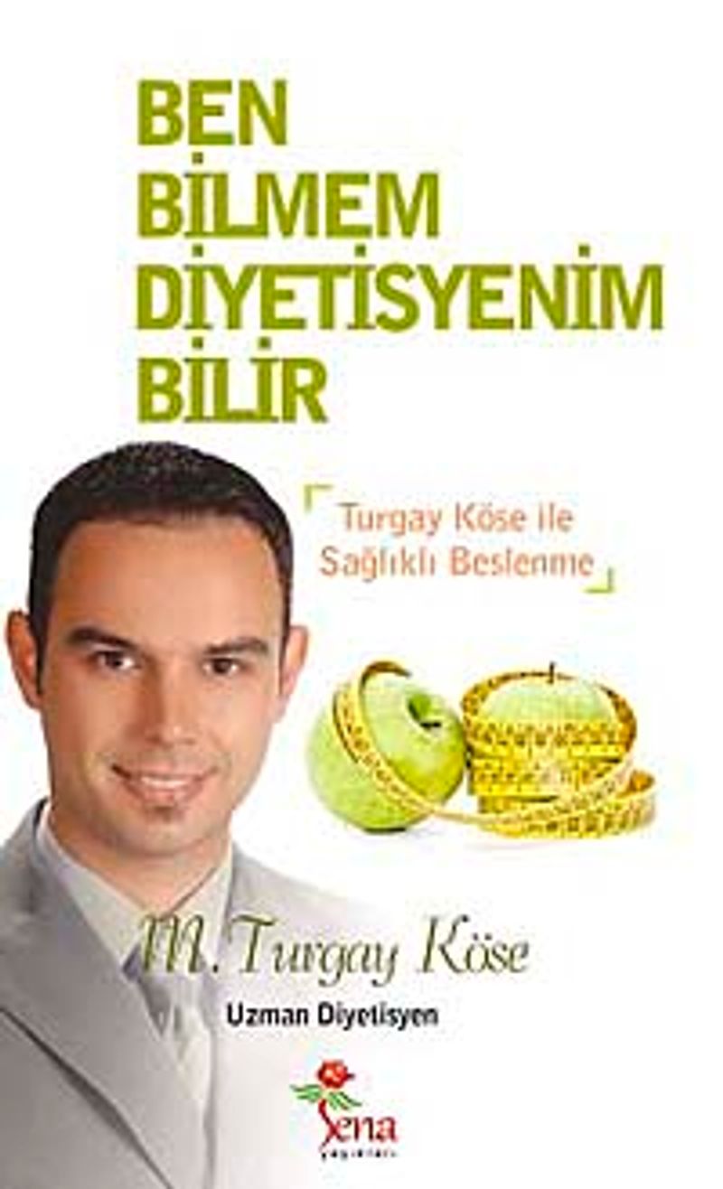 Ben Bilmem Diyetisyenim Bilir  Turgay Köse ile Sağlıklı Beslenme
