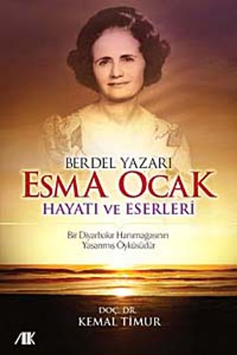 Berdel Yazarı Esma Ocak Hayatı ve Eserleri  Bir Diyarbakır Hanımağasının Yaşanmış Öyküsüdür