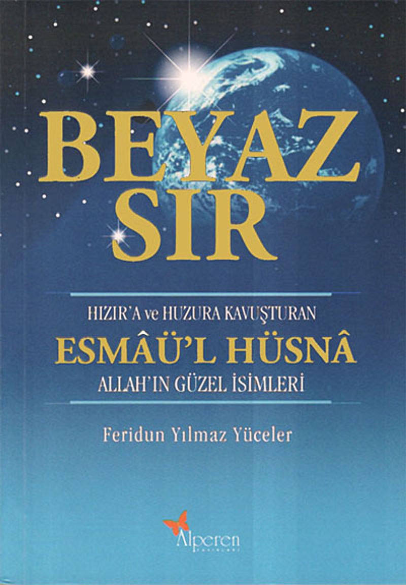 Beyaz Sır - Esmaü'l Hüsna  Hızır'a ve Huzura Kavuşturan Allah'ın Güzel İsimleri