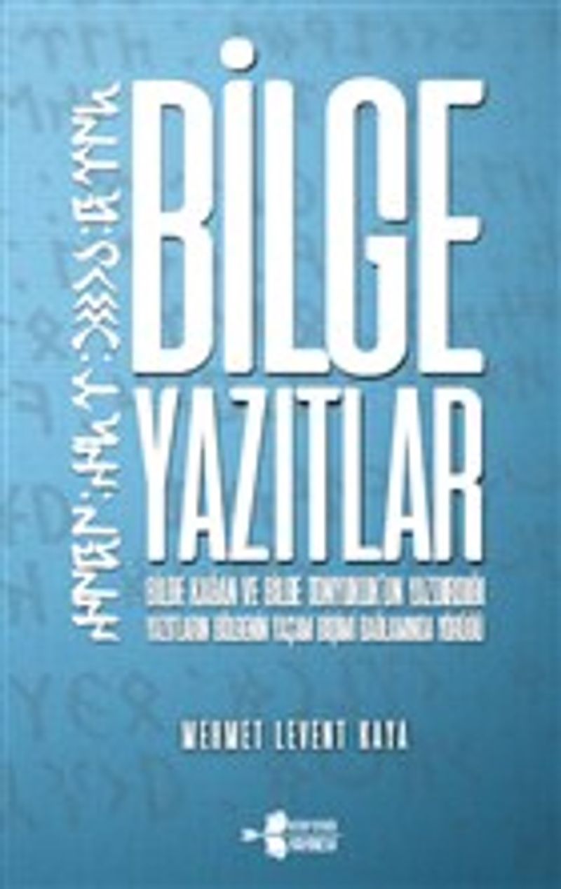 Bilge Yazıtlar  Bilge Kağan ve Bilge Tonyukuk'un Yazdırdığı Yazıtların Bölgenin Yaşam Biçimi Bağlamında Yörüğü