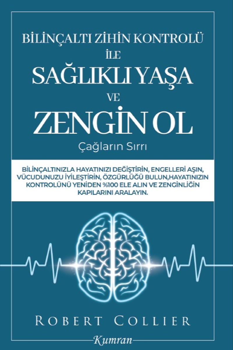 Bilinçaltı Zihin Kontrolü İle Sağlıklı Yaşa ve Zengin Ol  Çağların Sırrı