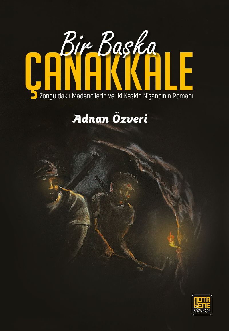 Bir Başka Çanakkale Zonguldaklı Madencilerin ve İki Keskin Nişancının Romanı