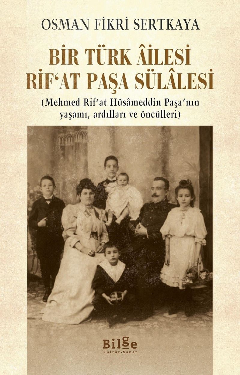 Bir Türk Âilesi  Rif'at Paşa Sülalesi  (Mehmed Rif'at Hüsameddin Paşa'nın Yaşamı, Ardılları ve Öncülleri)