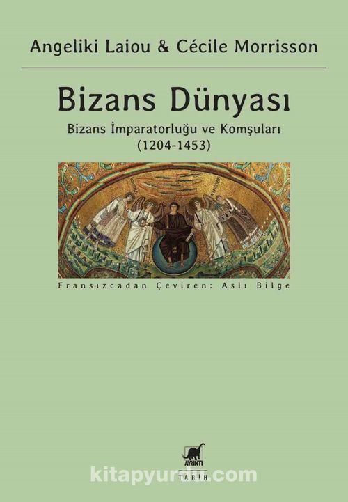Bizans Dünyası Bizans İmparatorluğu ve Komşuları (1204-1453)