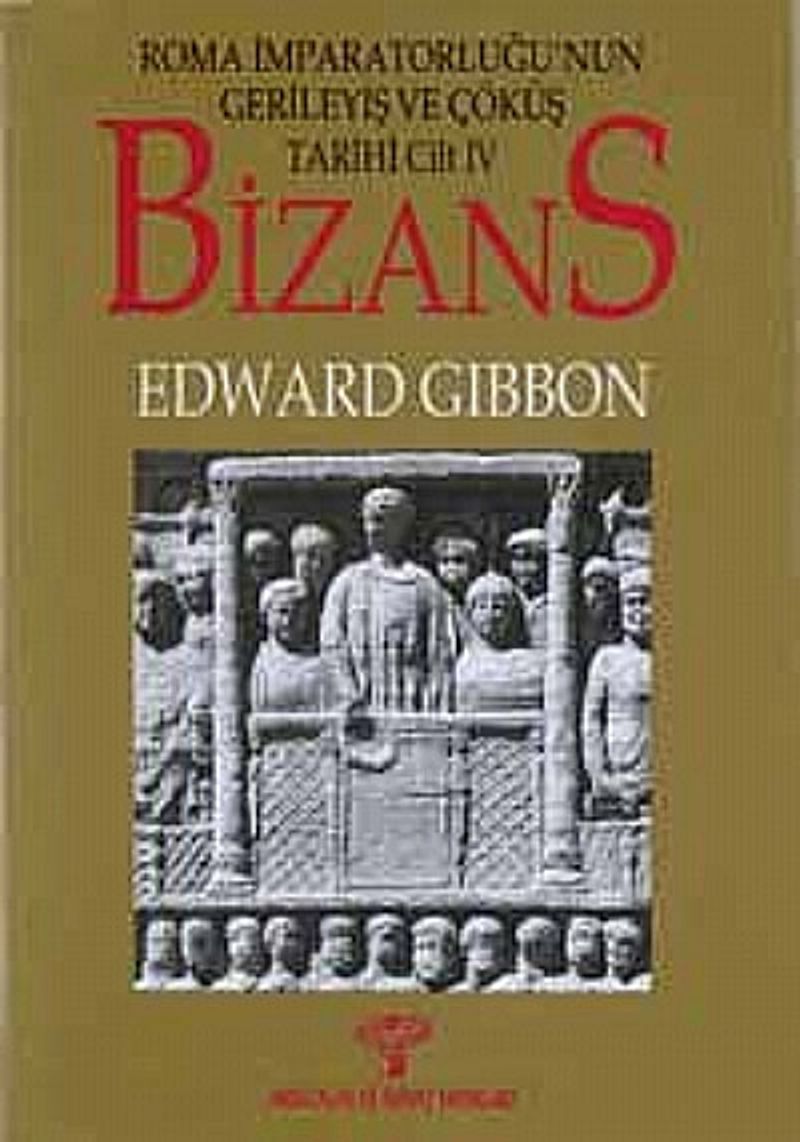 Bizans -I  Roma İmparatorluğunun Gerileyiş ve Çöküş Tarihi (Cilt IV)