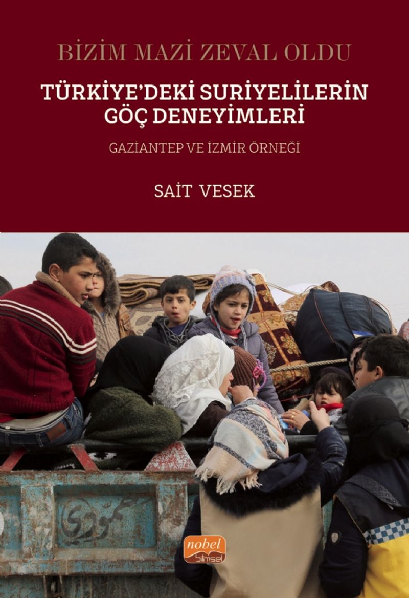 Bizim Mazi Zeval Oldu  Türkiye'deki Suriyelilerin Göç Deneyimleri Gaziantep ve İzmir Örneği