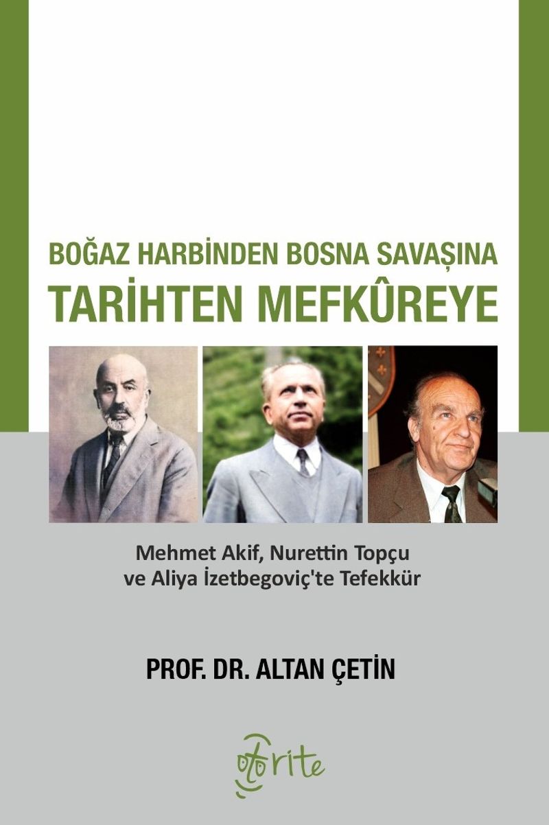 Boğaz Harbinden Bosna Savaşına Tarihten Mefkureye  Mehmet Akif, Nurettin Topçu ve Aliya İzetbegoviç'te Tefekkür