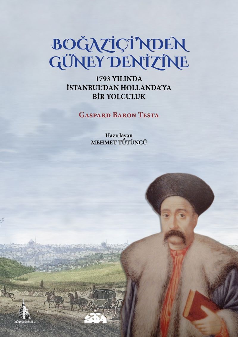 Boğaziçi'nden Güney Denizine 1793 Yılında İstanbul'dan Hollanda'ya Bir Yolculuk