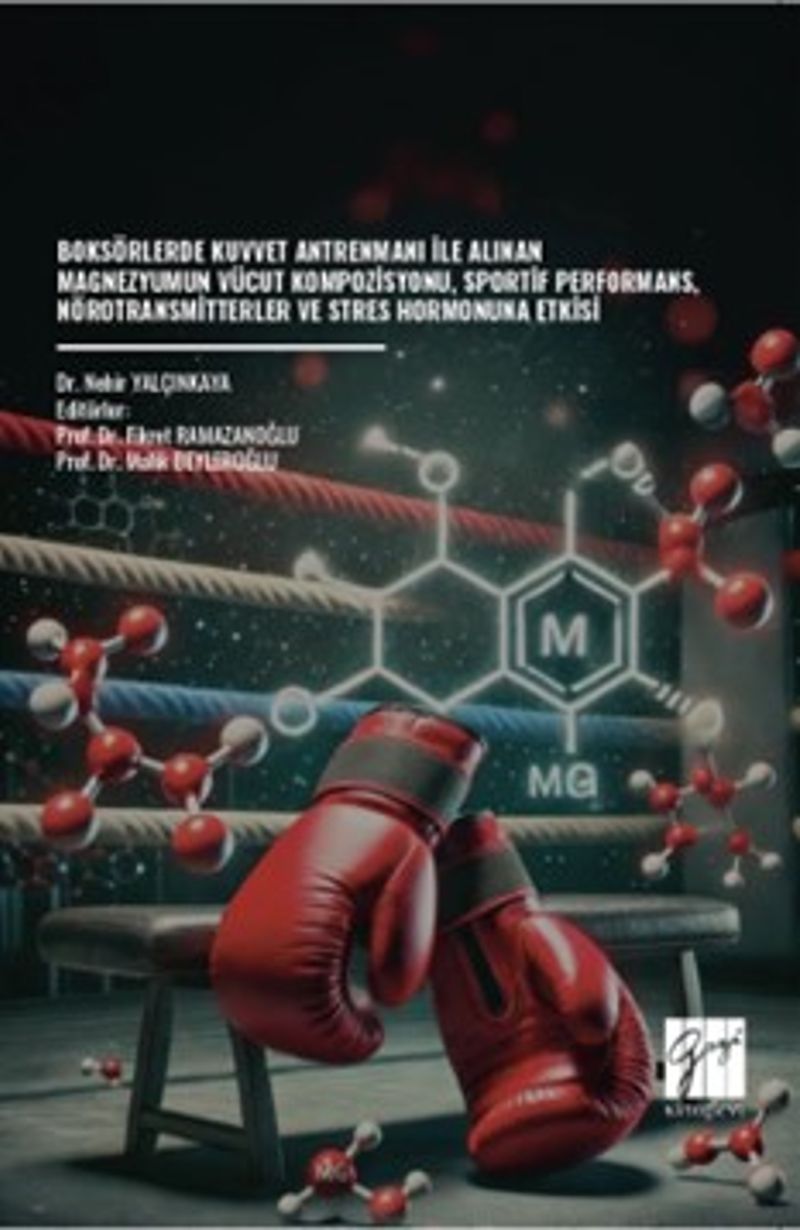 Boksörlerde Kuvvet Antrenmanı İle Alınan Magnezyumun Vücut Kompozisyonu, Sportif Performans, Nörotransmitterler ve Stres Hormonuna Etkisi