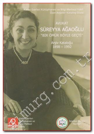 Avukat Süreyya Ağaoğlu - Bir Ömür Böyle Geçti Arşiv Kataloğu 1898 - 1992