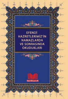 Efendi Hazretlerimiz'in Namazlarda ve Sonrasında Okudukları