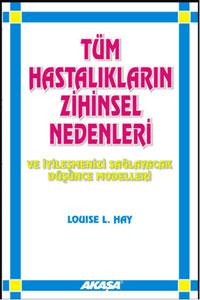 Tüm Hastalıkların Zihinsel Nedenleri