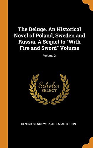 The Deluge. An Historical Novel of Poland, Sweden and Russia. A Sequel to "With Fire and Sword" Volume; Volume 2