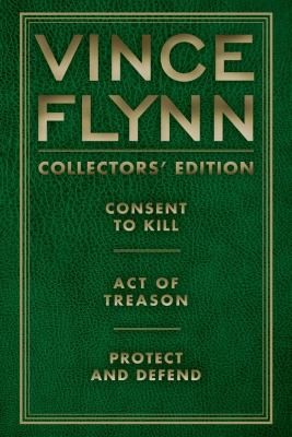 Vince Flynn Collectors Edition 3 Consent To Kill Act Of Treason And Protect And Defend