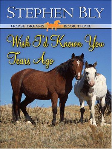 Wish I'd Known You Tears Ago (Horse Dreams Trilogy, Book 3)