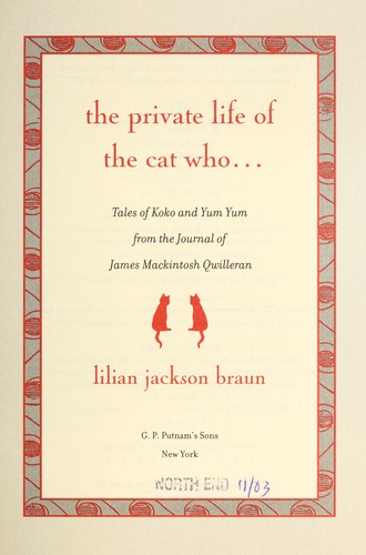 The private life of the cat who-- : tales of Koko and Yum Yum from the journals of James Mackintosh Qwilleran