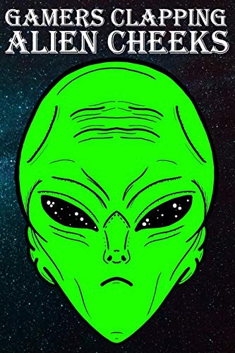 Gamers Clapping Alien Cheeks