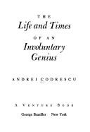 The life and times of an involuntary genius