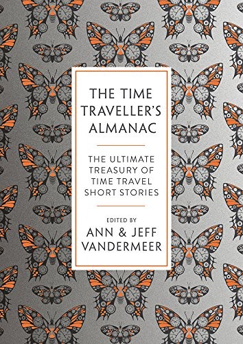 The Time Traveller's Almanac: The Ultimate Treasury of Time Travel Fiction - Brought to You from the Future