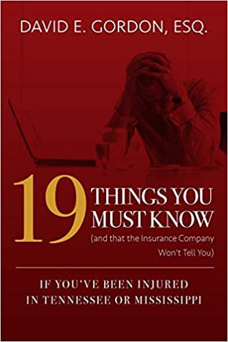 19 Things You Must Know (and that the Insurance Company Won't Tell You): If You've Been Injured In Tennessee or Mississippi