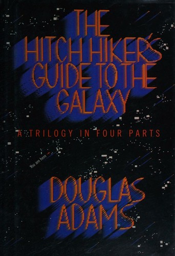The Hitch Hiker's Guide to the Galaxy, a Trilogy in Four Parts