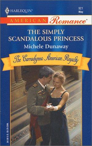 The Simply Scandalous Princess (Harlequin American Romance, No. 921)(The Carradignes: American Royalty, series)