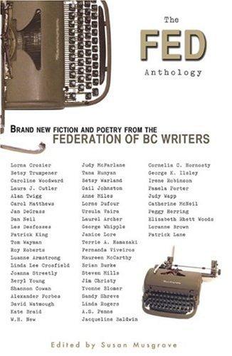 The Fed Anthology, Brand New Fiction and Poetry from the Federation of BC Writers