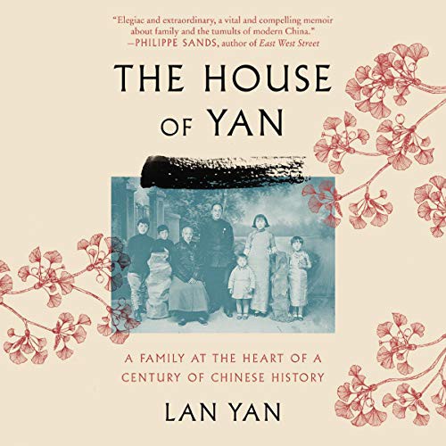 The House of Yan : A Family at the Heart of a Century in Chinese History