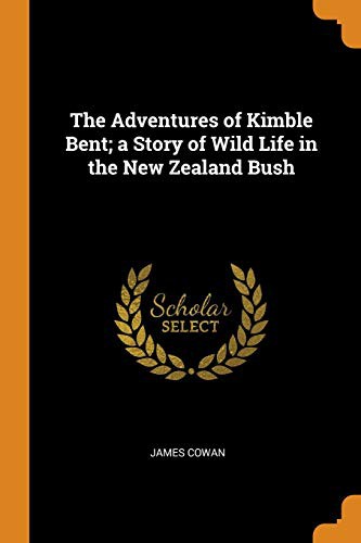 The Adventures of Kimble Bent; A Story of Wild Life in the New Zealand Bush