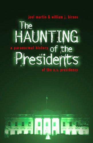 The Haunting of the Presidents: A Paranormal History of the U.S. Presidency