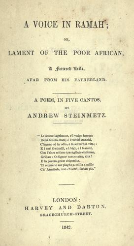 A voice in Ramah, or, Lament of the poor African, a fettered exile afar from his fatherland