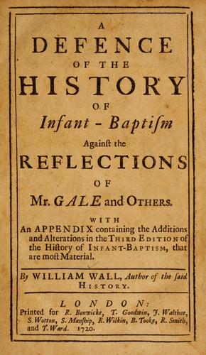 A Defence of the history of infant-baptism against the reflections of Mr. Gale and others