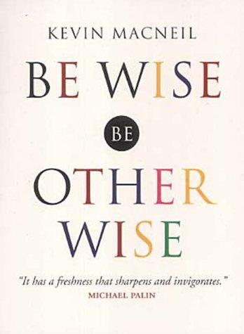 Be Wise, Be Otherwise