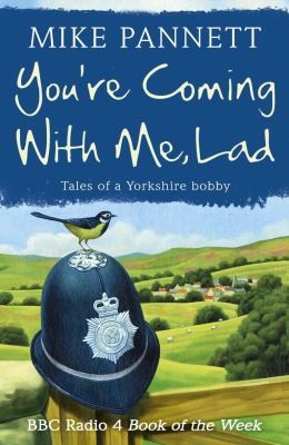 Youre Coming With Me Lad Tales Of A Yorkshire Bobby
