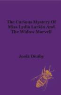 A True Account Of The Curious Mystery Of Miss Lydia Larkin And The Widow Marvell The Enigma Revealed Or What Really Happened In The Fateful Garden