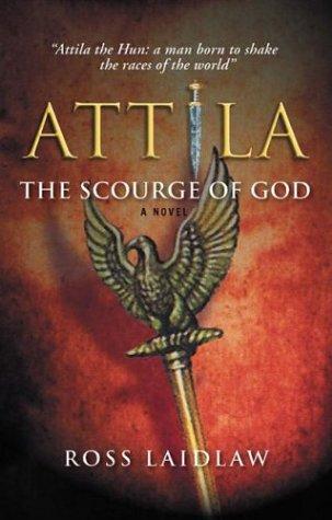 Attila: The Scourge Of God : The story of Flavius Aetius, the last great Roman general, and of his friend who became an enemy 