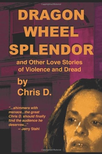 Dragon Wheel Splendor and Other Love Stories of Violence and Dread