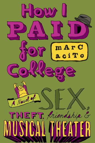 How I Paid for College: A Novel of Sex, Theft, Friendship & Musical Theater