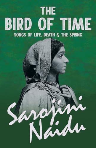 Bird of Time - Songs of Life, Death & the Spring - with a Chapter from 'Studies of Contemporary Poets' by Mary C. Sturgeon