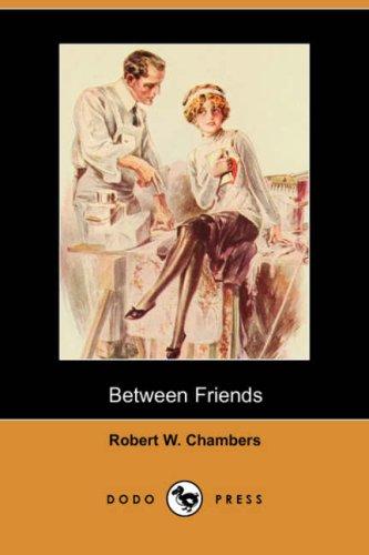 Robert William Chambers - Between Friends