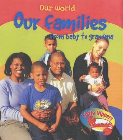 Our Families from Baby to Grandma (Little Nippers: Our World)