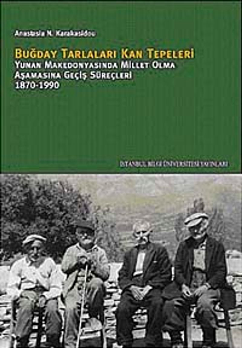 Buğday Tarlaları Kan Tepeleri  Yunan Makedonyasında Millet Olma Aşamasına Geçiş Süreçleri 1870-1990