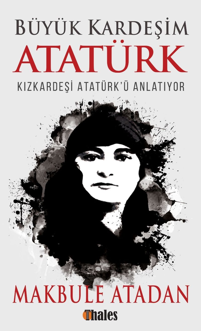 Büyük Kardeşim Atatürk  Kızkardeşi Atatürk'ü Anlatıyor