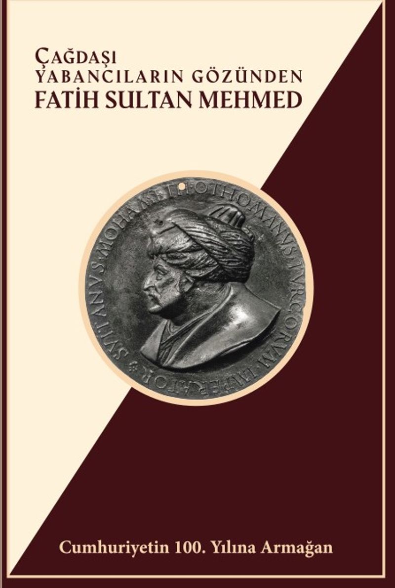 Çağdaşı Yabancıların Gözünden Fatih Sultan Mehmed Cumhuriyetin 100. Yılına Armağan