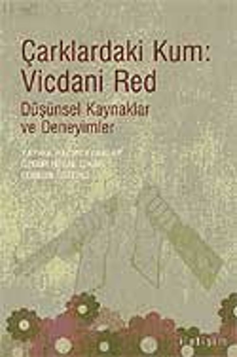 Çarklardaki Kum: Vicdani Red  Düşünsel Kaynaklar ve Deneyimler