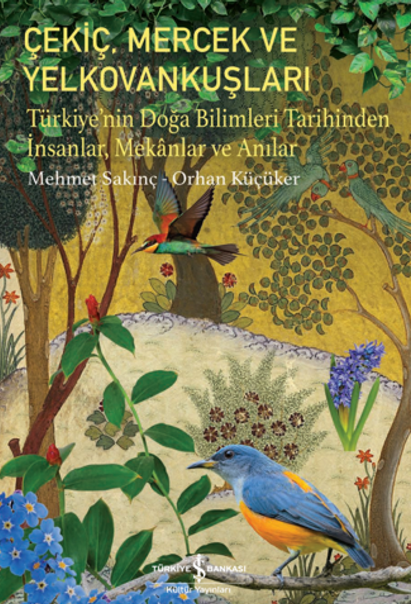 Çekiç, Mercek Ve Yelkovankuşları– Türkiye'nin Doğa Bilimleri Tarihinden İnsanlar, Mekanlar ve Anılar