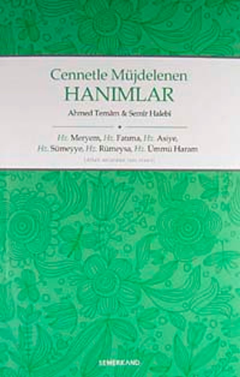 Cennetle Müjdelenen Hanımlar  Hz. Meryem, Hz. Fatıma, Hz. Asiye, Hz. Sümeyye, Hz. Rümeysa Hz. Ümmü Haram
