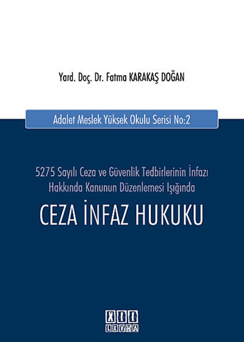 Ceza İnfaz Hukuku  5275 Sayılı Ceza ve Güvenlik Tedbirlerinin İnfazı Hakkında Kanunun Düzenlenmesi Işığında / Adalet Meslek Yüksek Okulu Serisi No:2