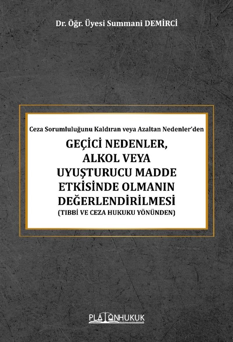 Ceza Sorumluluğunu Kaldıran veya Azaltan Nedenler'den Geçici Nedenler, Alkol Veya Uyuşturucu Madde Etkisinde Olmanın Değerlendirilmesi (Tıbbi ve Ceza Hukuku Yönünden)